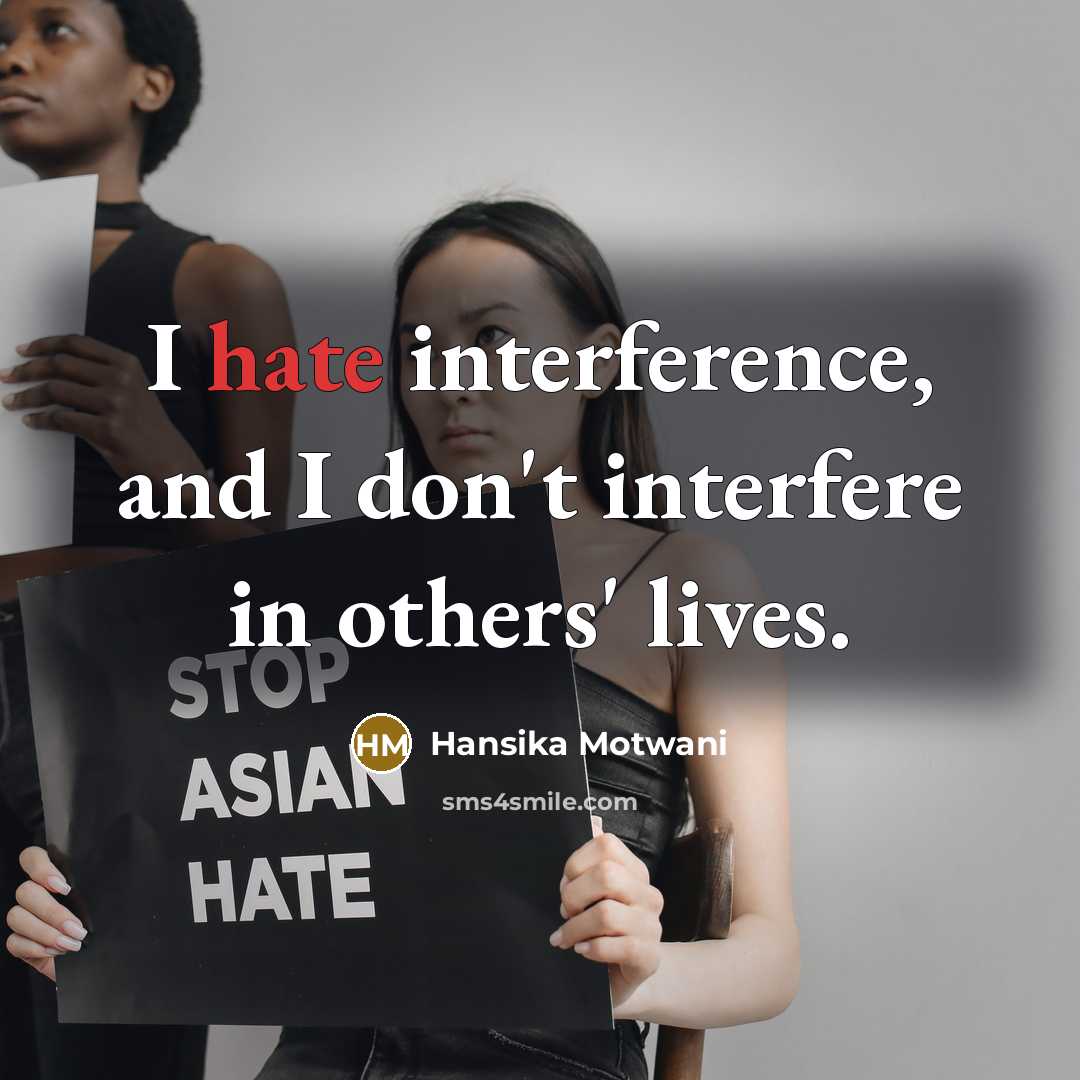 “I hate interference, and I don't interfere in others' lives.” quote by Hansika Motwani