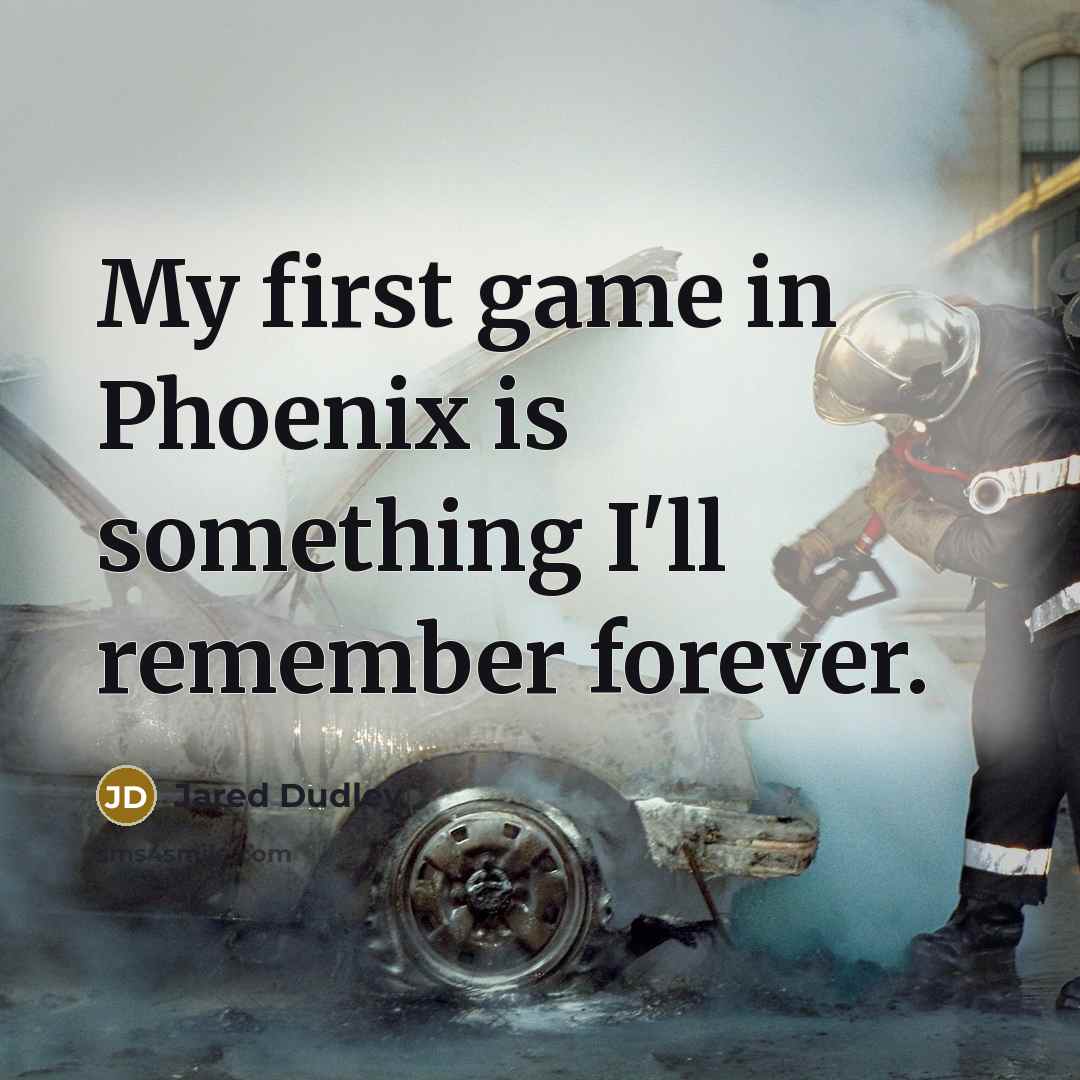 “My first game in Phoenix is something I'll remember forever.” quote by Jared Dudley