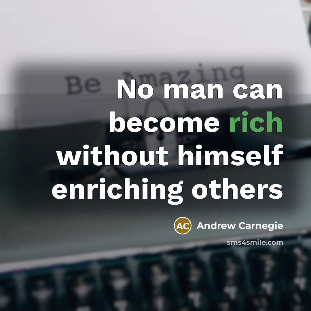 “No man can become rich without himself enriching others” quote by Andrew Carnegie