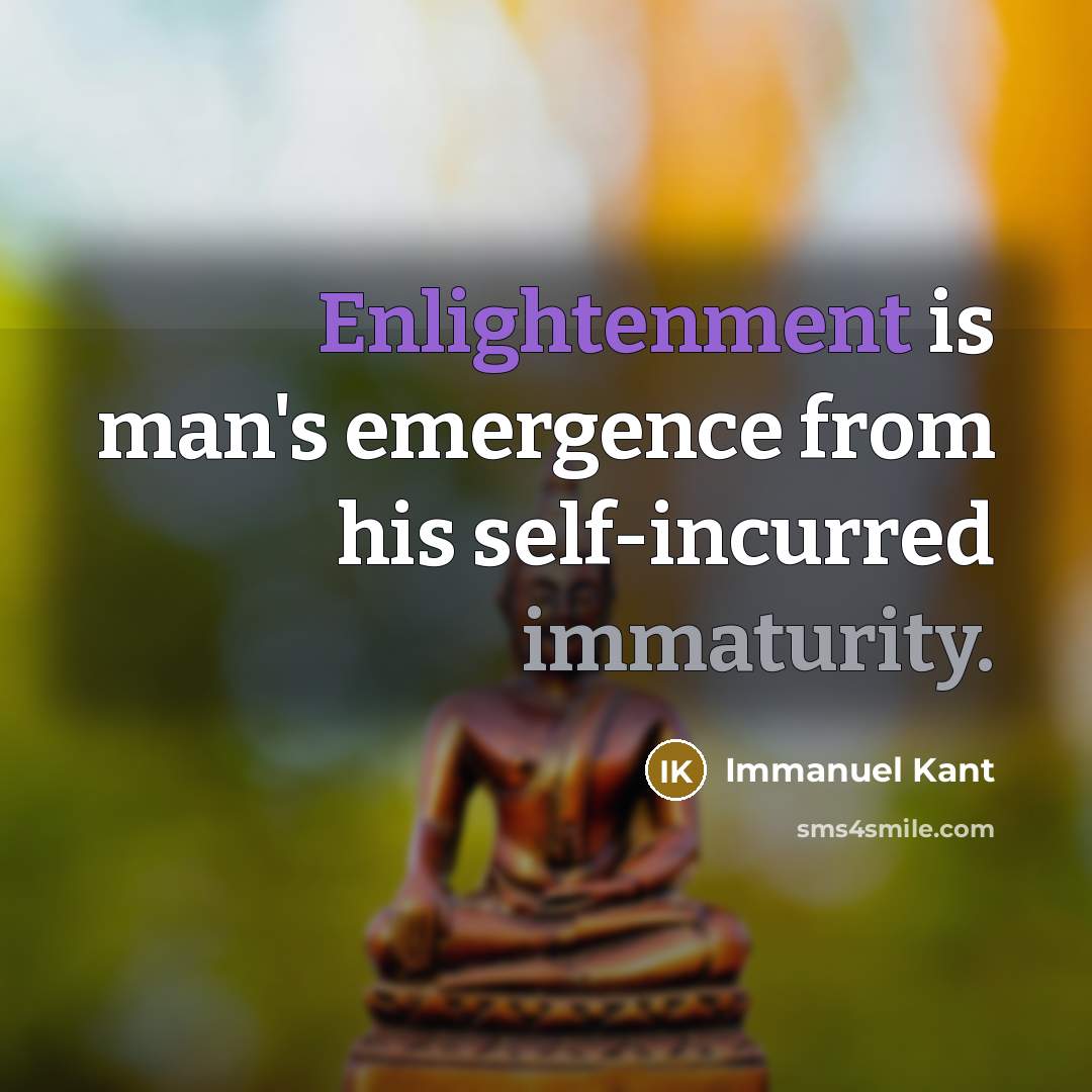 “Enlightenment is man's emergence from his self-incurred immaturity.” quote by Immanuel Kant