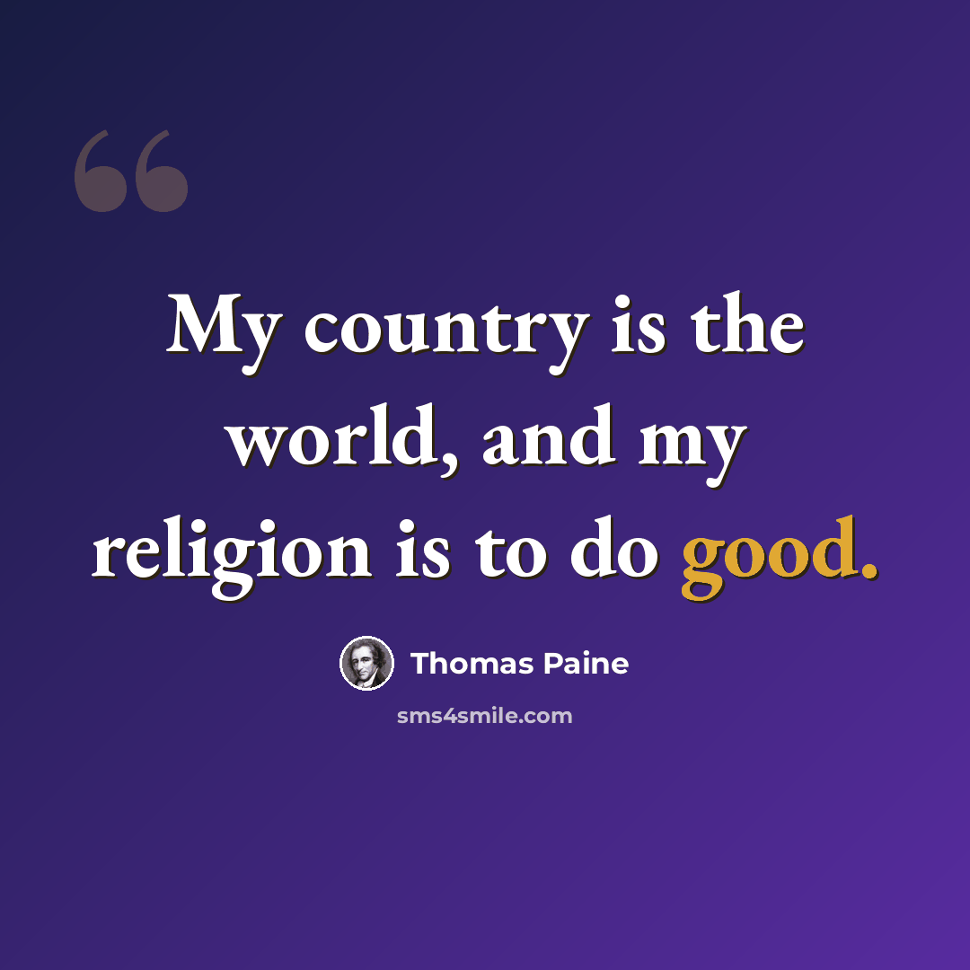 “My country is the world, and my religion is to do good.” quote by Thomas Paine
