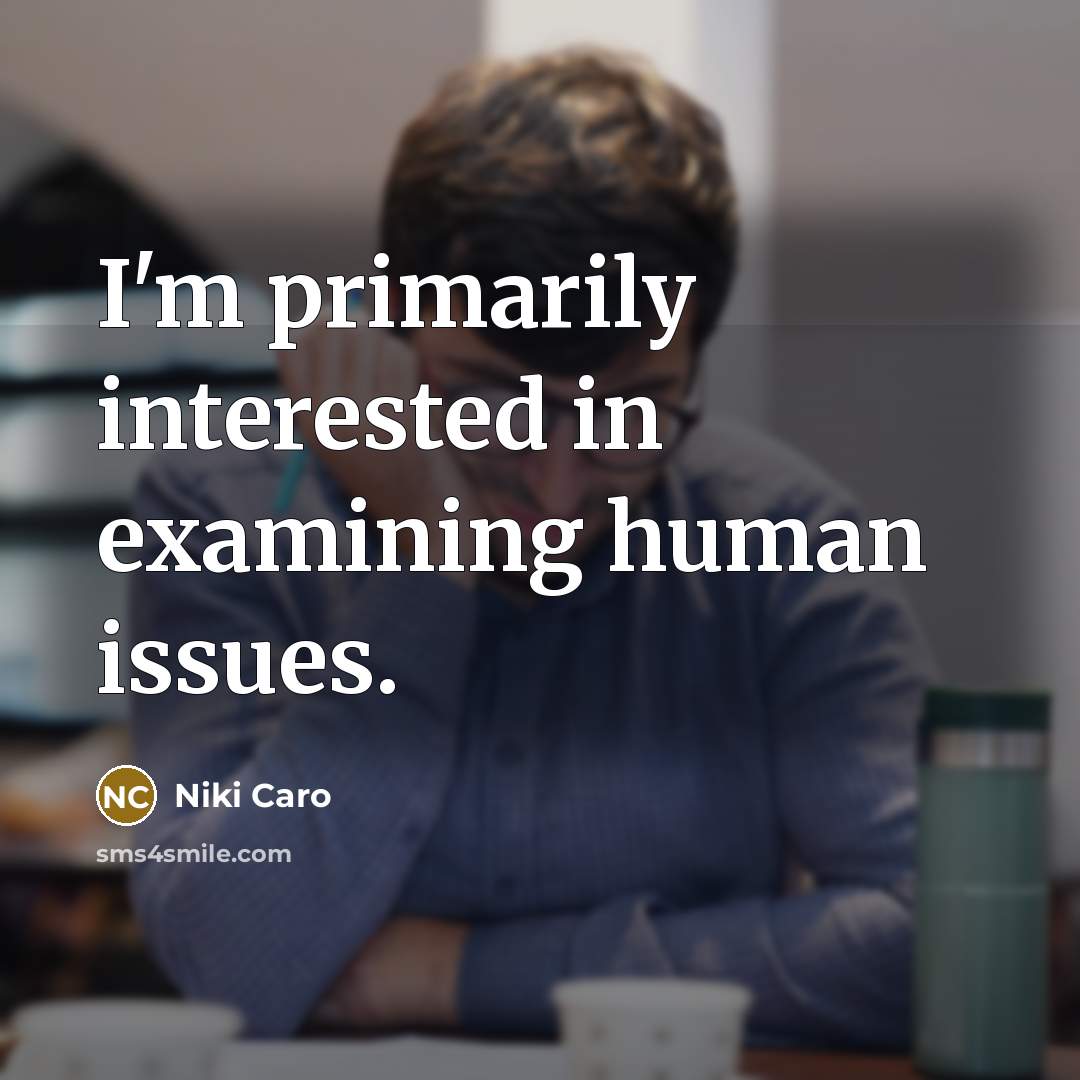 “I'm primarily interested in examining human issues.” quote by Niki Caro