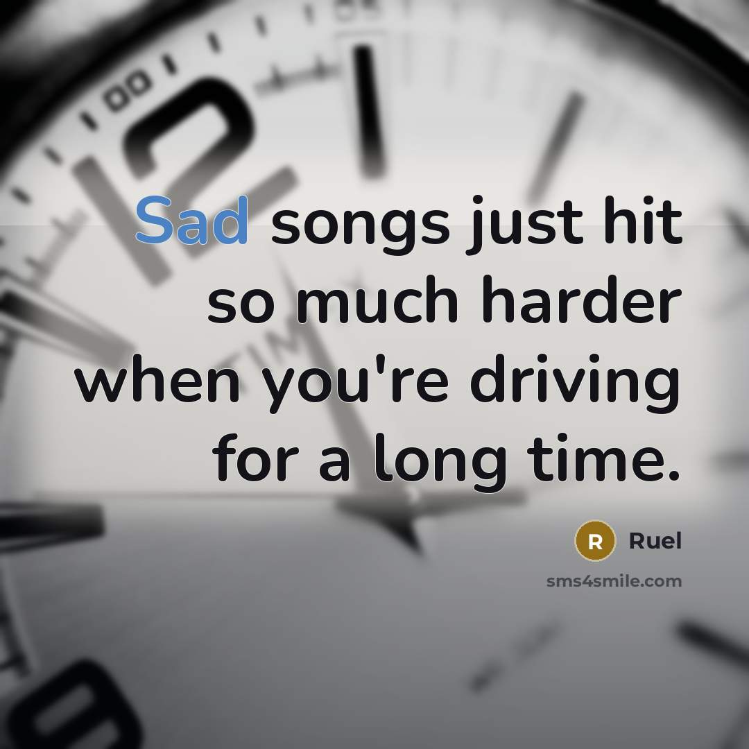“Sad songs just hit so much harder when you're driving for a long time.” quote by Ruel