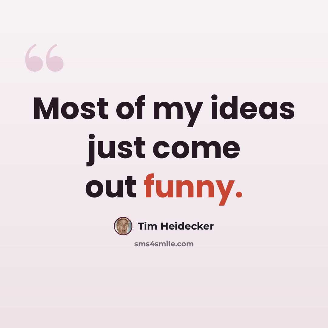 “Most of my ideas just come out funny.” quote by Tim Heidecker