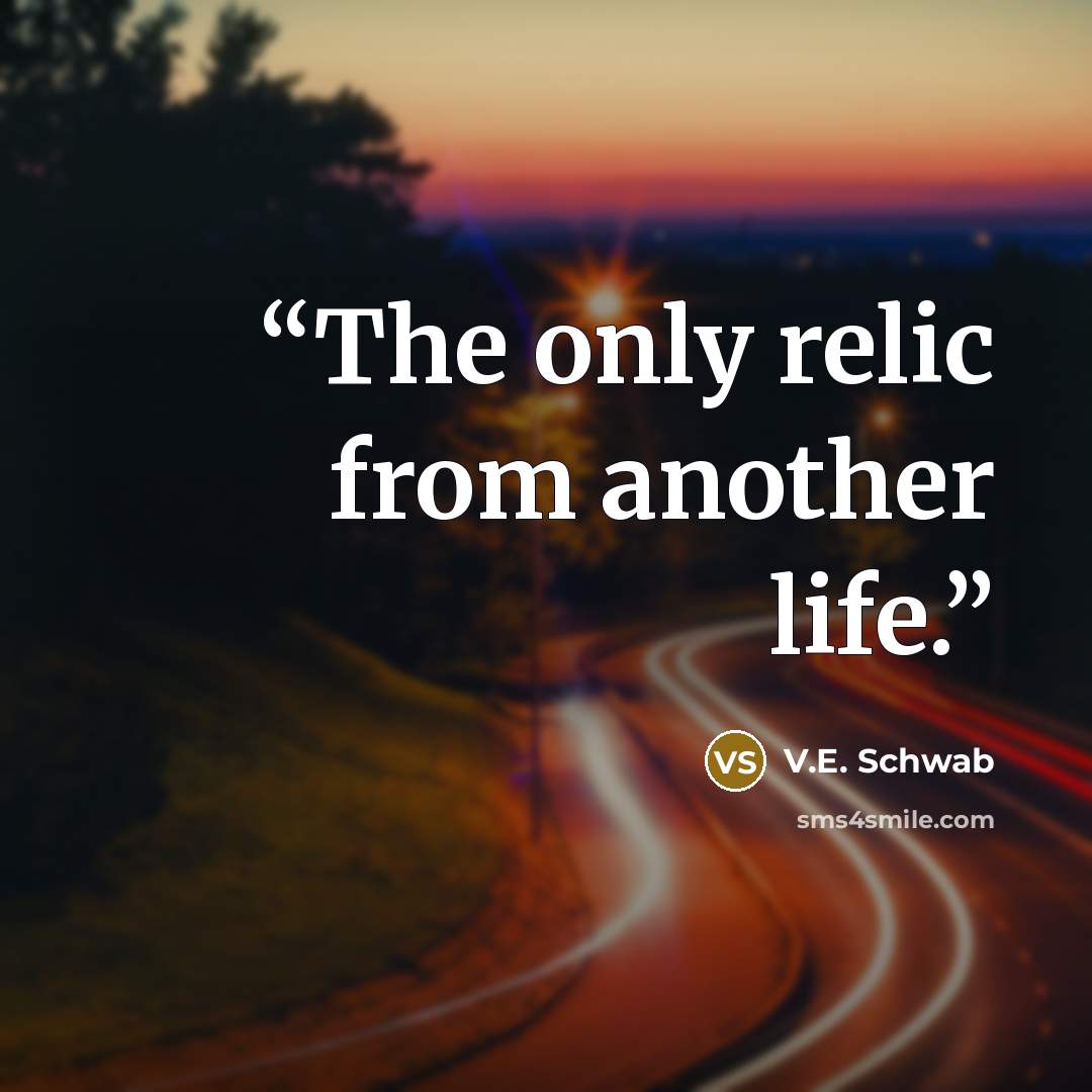 “The only relic from another life.” quote by V.E. Schwab