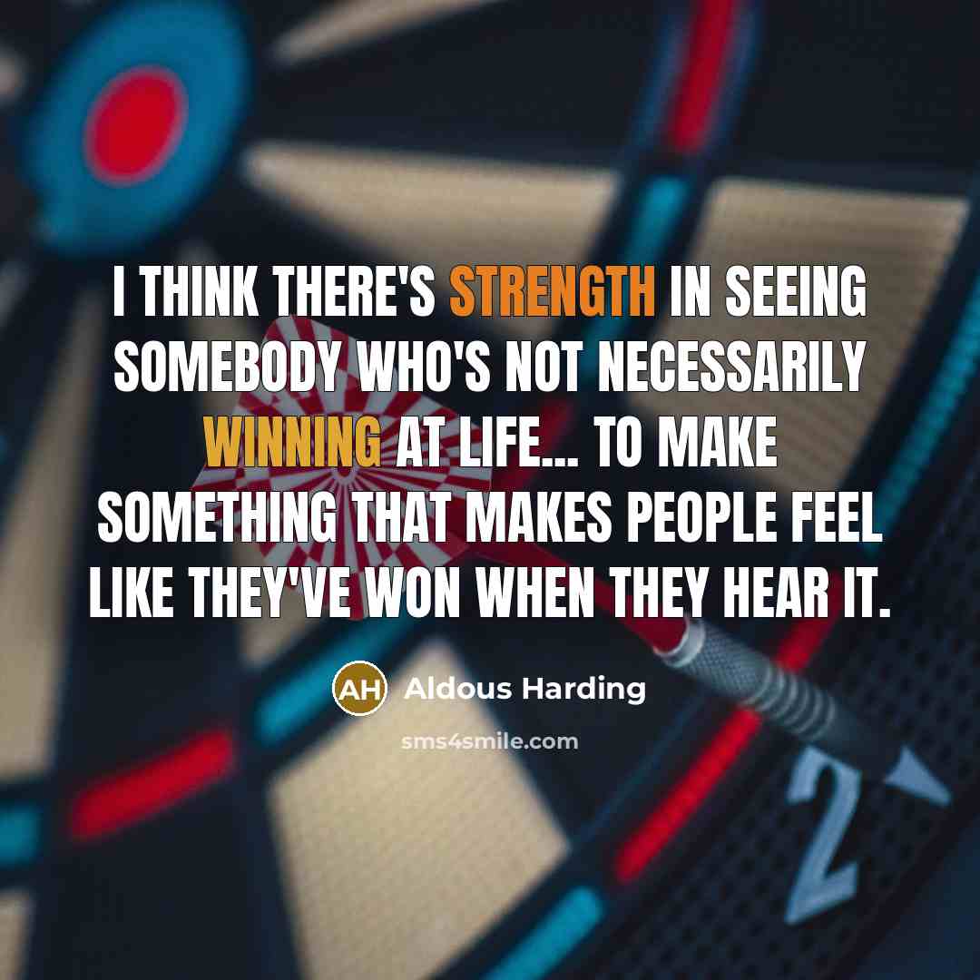 “I think there's strength in seeing somebody who's not necessarily winning at life... to make something that makes people feel like they've won when they hear it.” quote by Aldous Harding