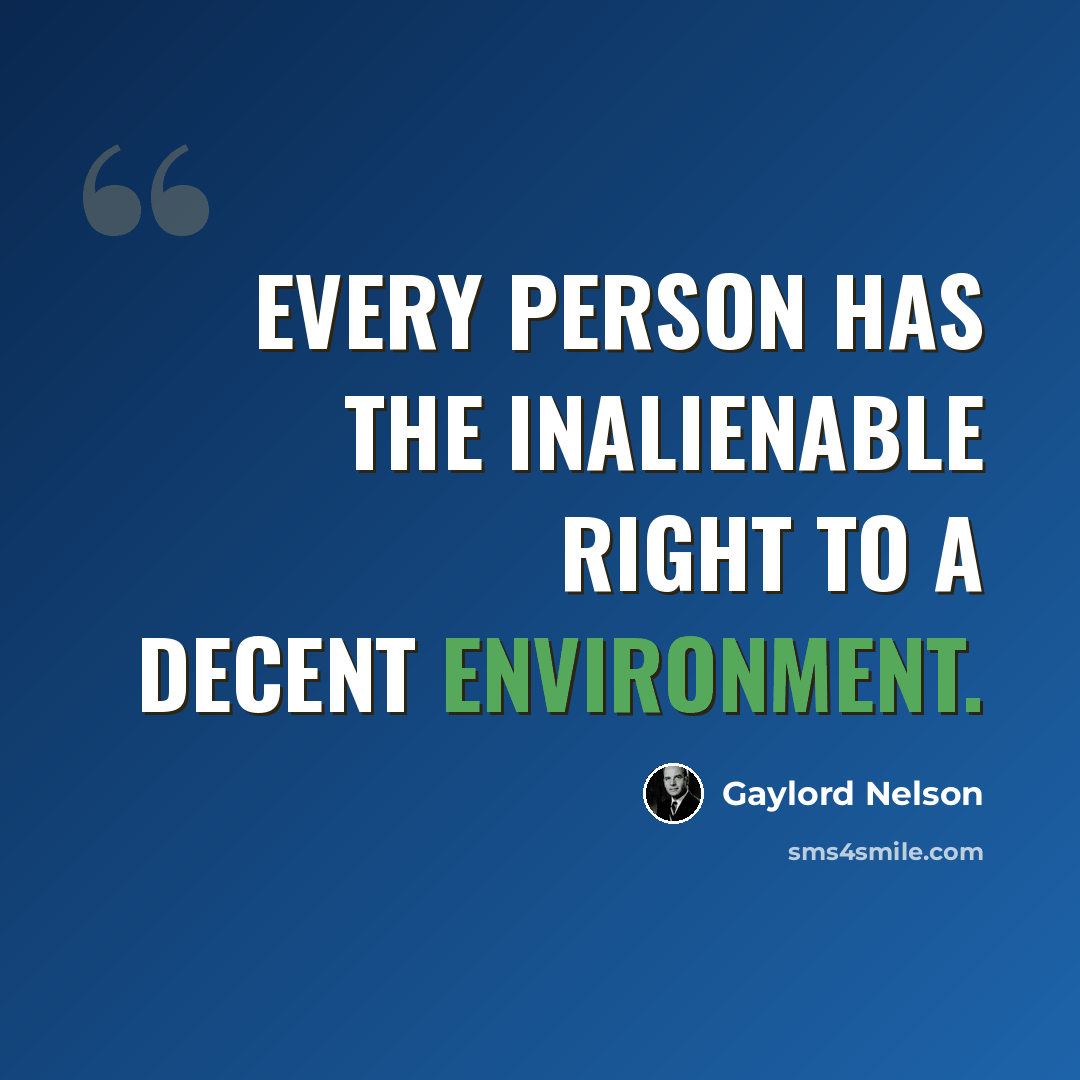 “Every person has the inalienable right to a decent environment.” quote by Gaylord Nelson