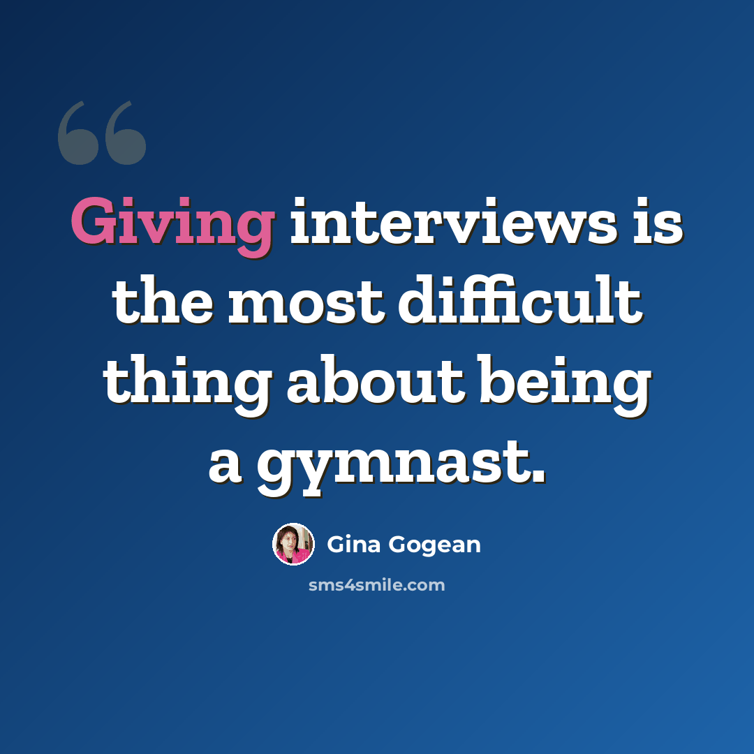 “Giving interviews is the most difficult thing about being a gymnast.” quote by Gina Gogean