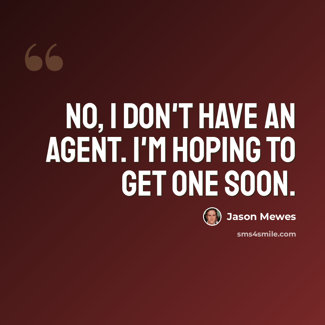 “No, I don't have an agent. I'm hoping to get one soon.” quote by Jason Mewes
