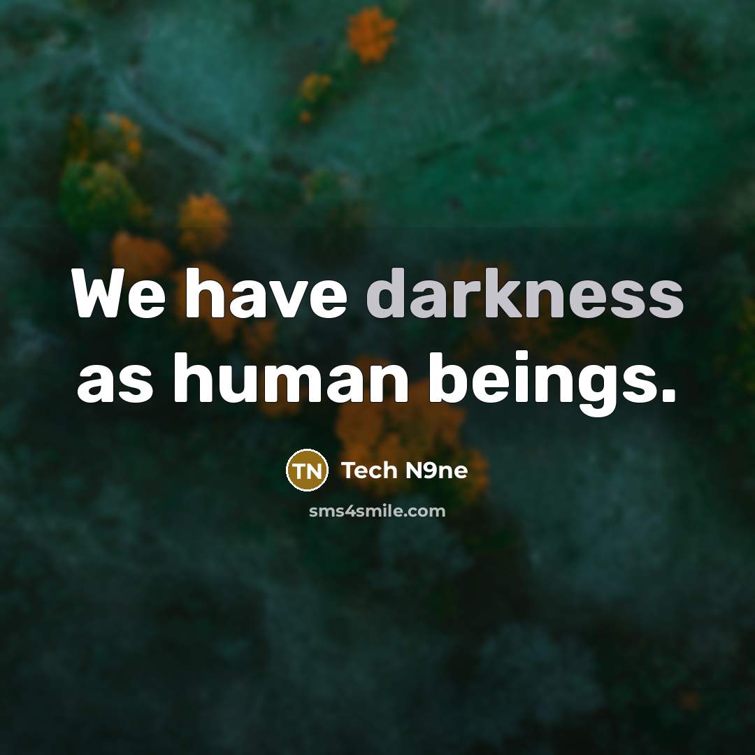 “We have darkness as human beings.” quote by Tech N9ne