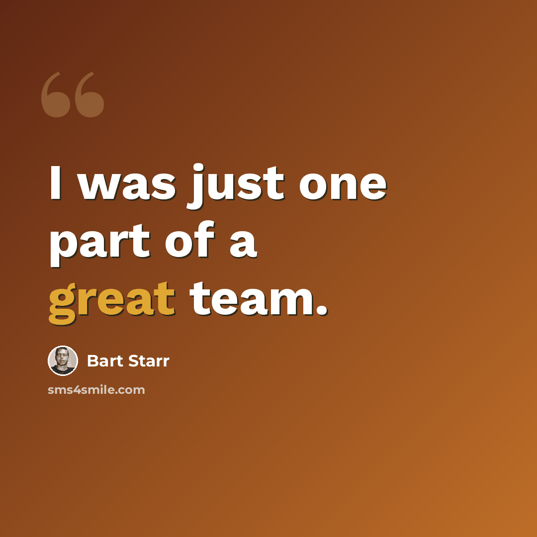 “I was just one part of a great team.” quote by Bart Starr