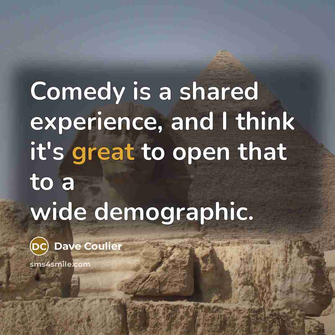“Comedy is a shared experience, and I think it's great to open that to a wide demographic.” quote by Dave Coulier