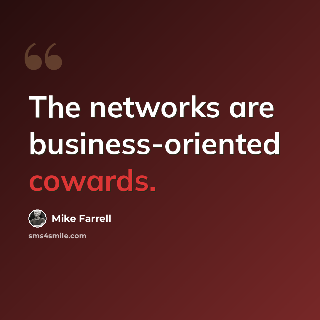 “The networks are business-oriented cowards.” quote by Mike Farrell