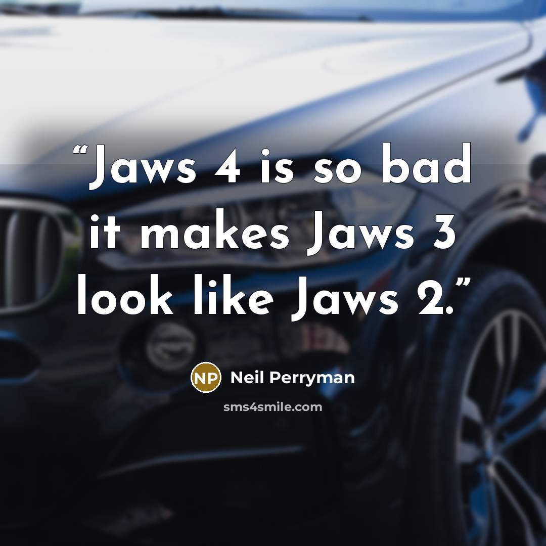 “Jaws 4 is so bad it makes Jaws 3 look like Jaws 2.” quote by Neil Perryman