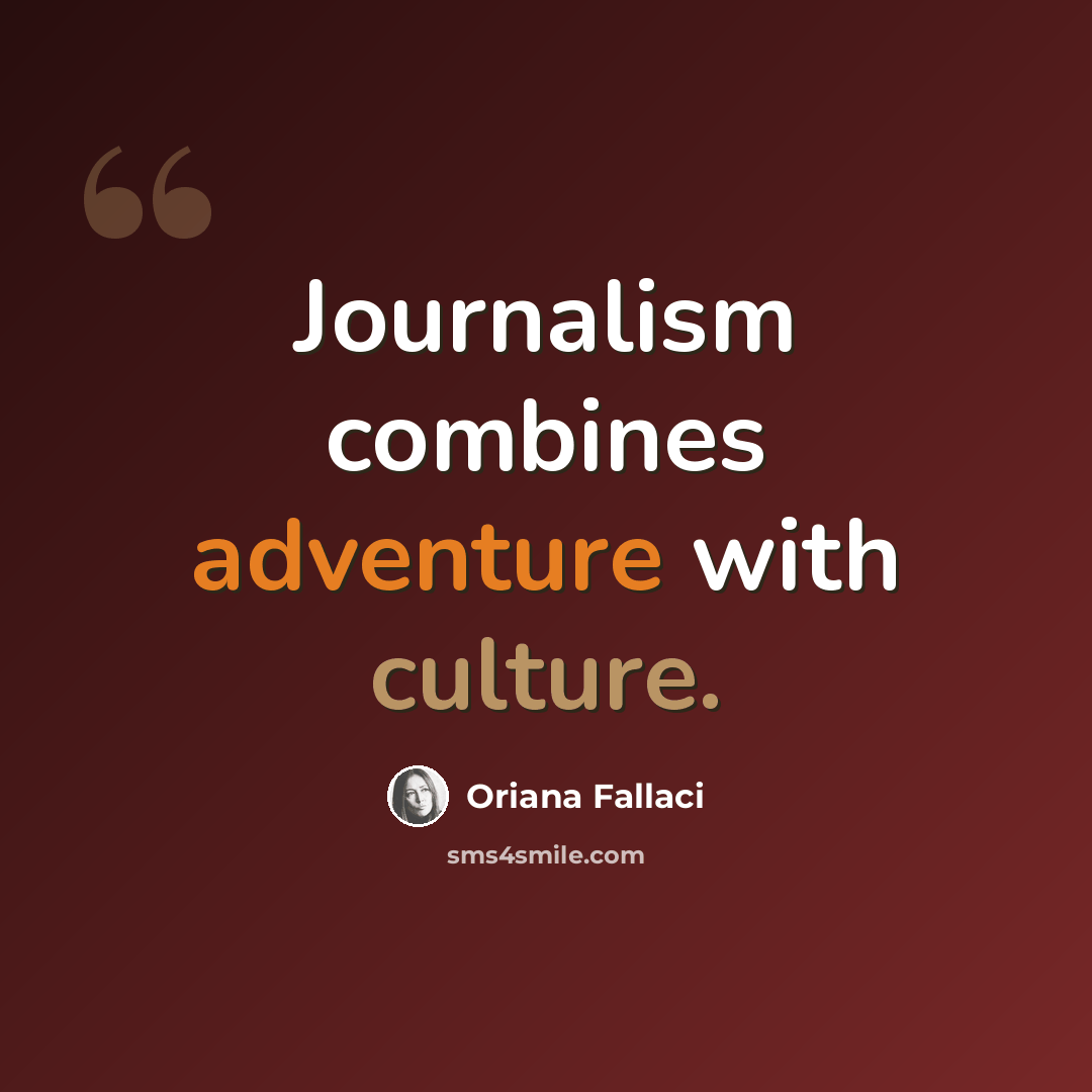 “Journalism combines adventure with culture.” quote by Oriana Fallaci