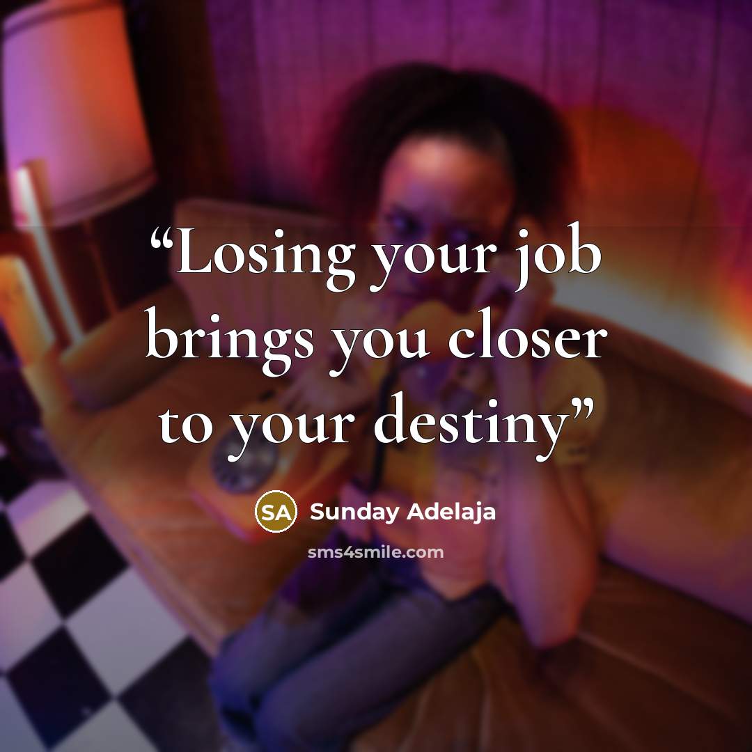 “Losing your job brings you closer to your destiny” quote by Sunday Adelaja
