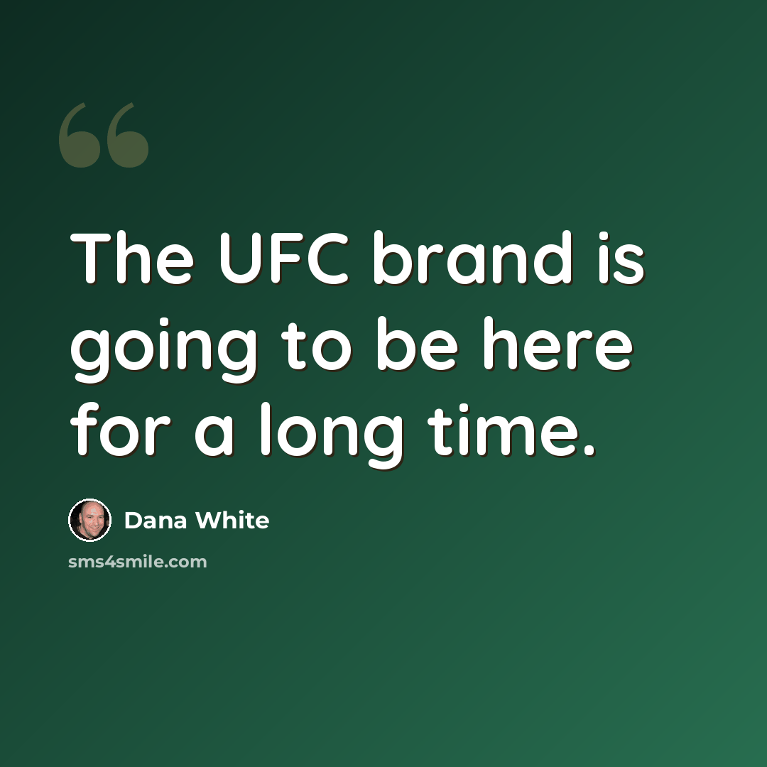 “The UFC brand is going to be here for a long time.” quote by Dana White