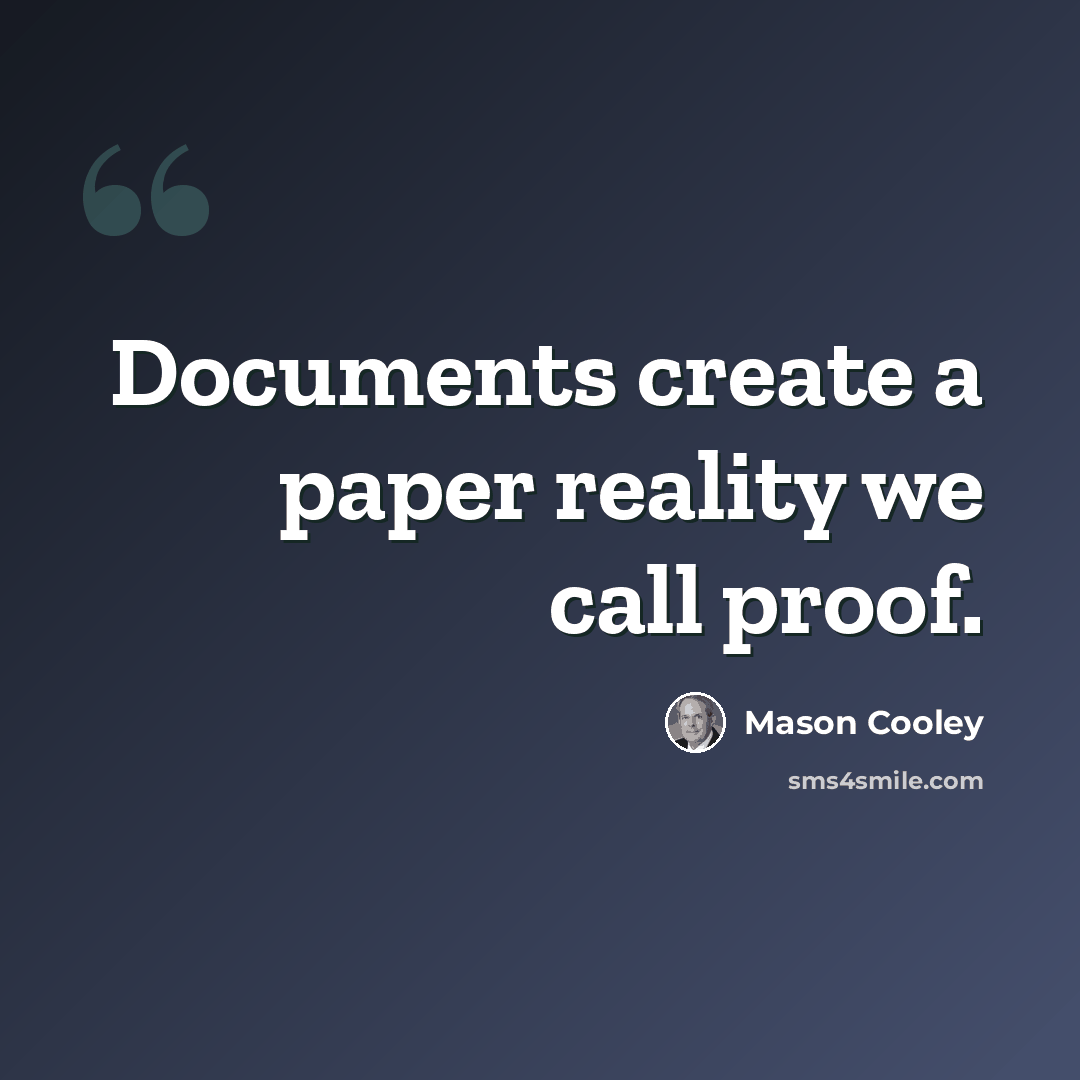 “Documents create a paper reality we call proof.” quote by Mason Cooley