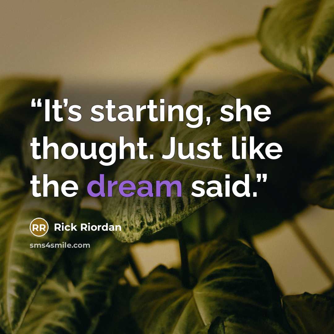 “It’s starting, she thought. Just like the dream said.” quote by Rick Riordan