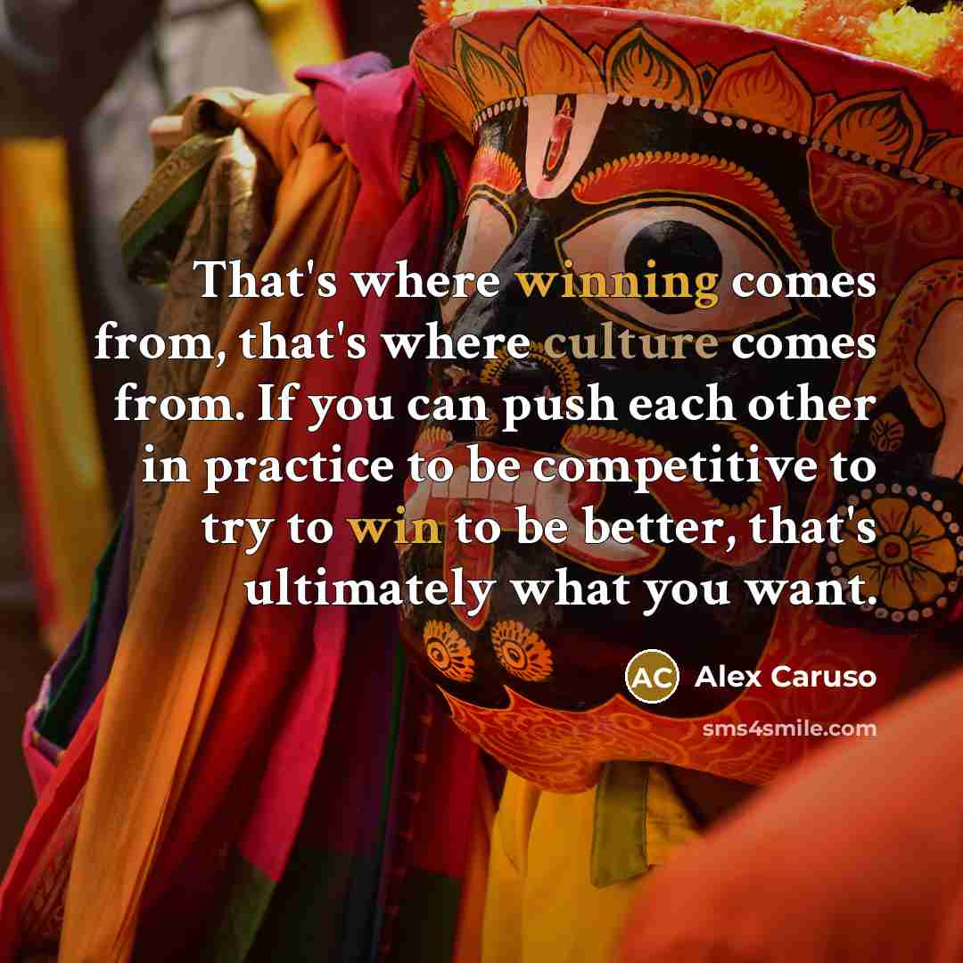 “That's where winning comes from, that's where culture comes from. If you can push each other in practice to be competitive to try to win to be better, that's ultimately what you want.” quote by Alex Caruso