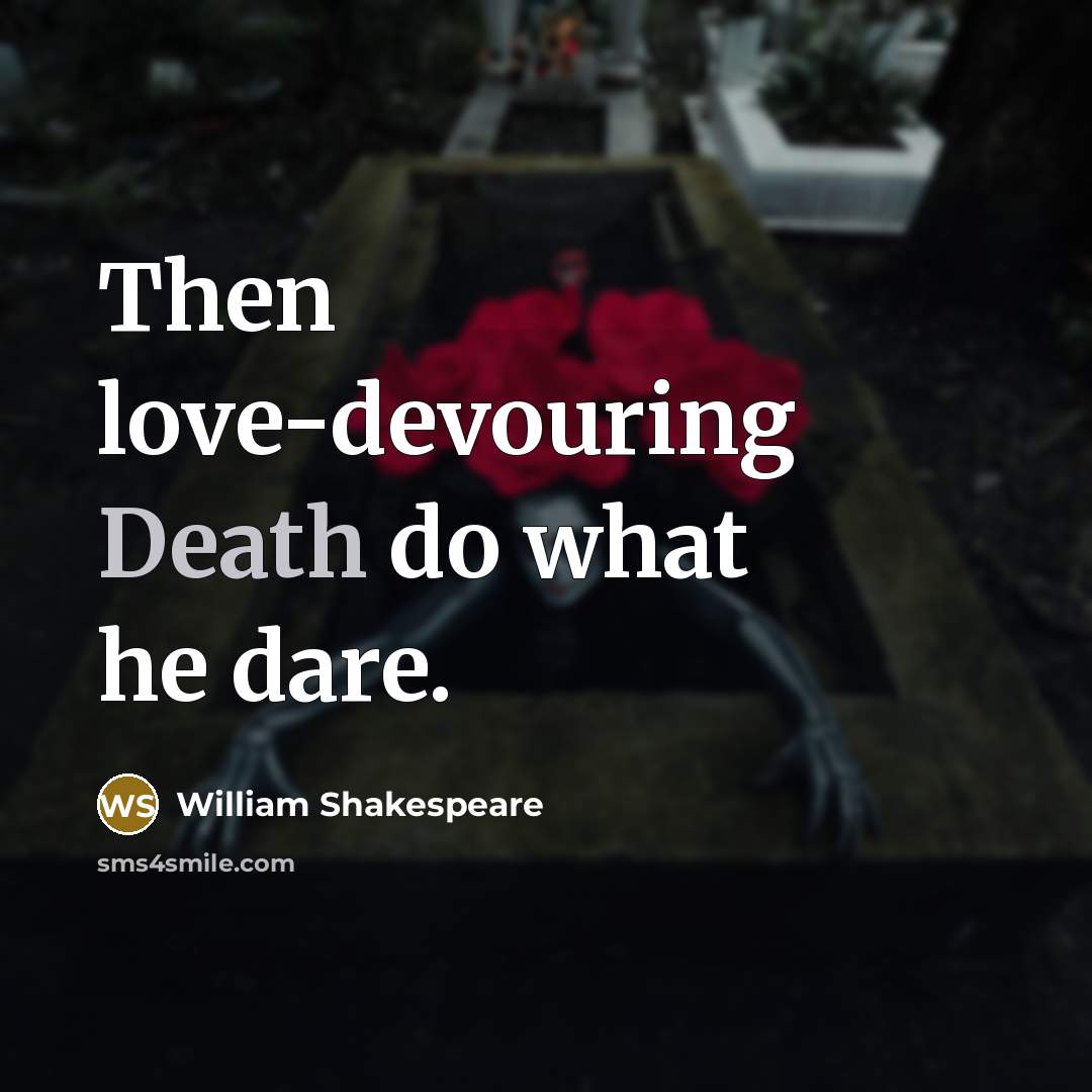 “Then love-devouring Death do what he dare.” quote by William Shakespeare