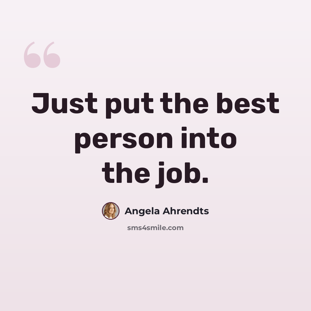 “Just put the best person into the job.” quote by Angela Ahrendts