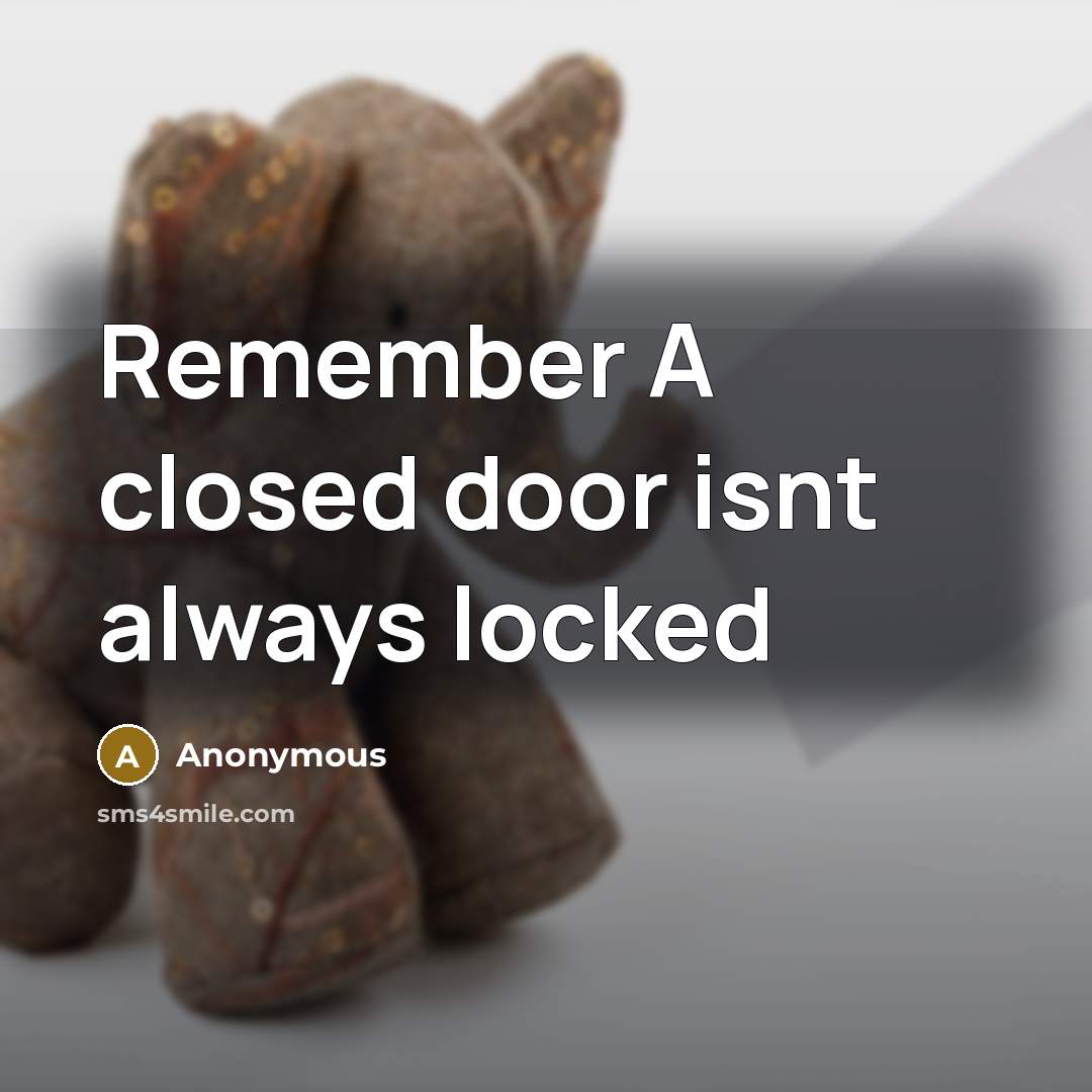 “Remember A closed door isnt always locked” quote by Anonymous