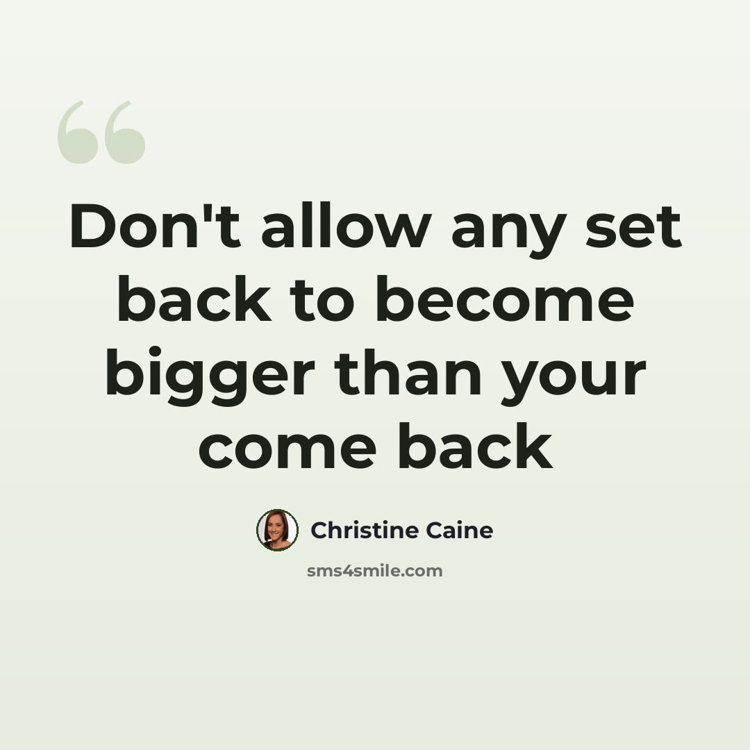 “Don't allow any set back to become bigger than your come back” quote by Christine Caine