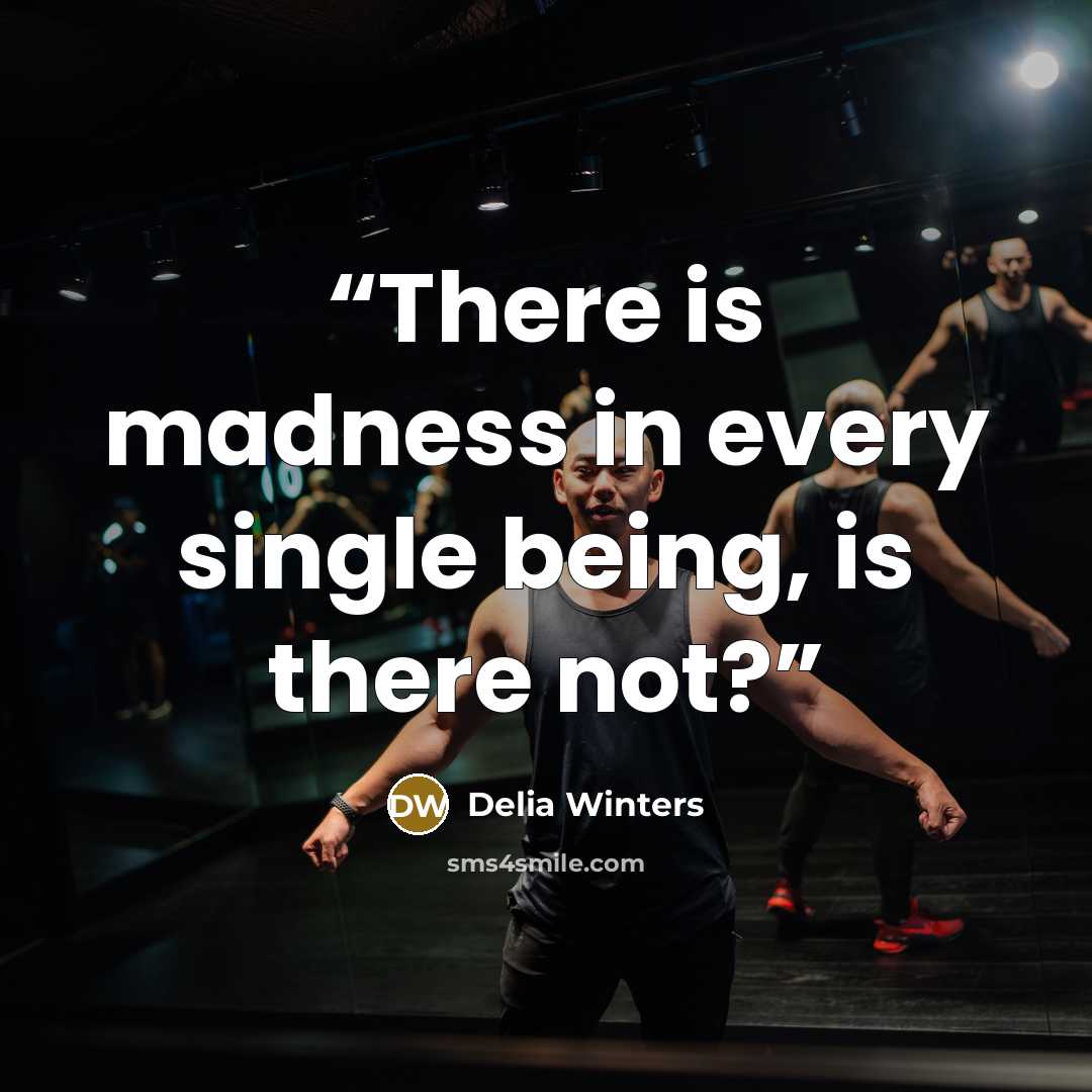 “There is madness in every single being, is there not?” quote by Delia Winters