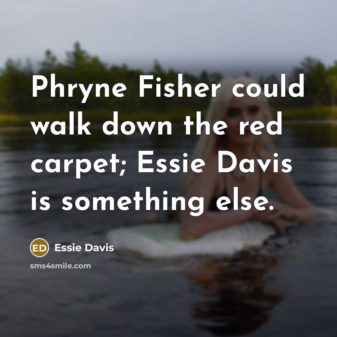 “Phryne Fisher could walk down the red carpet; Essie Davis is something else.” quote by Essie Davis