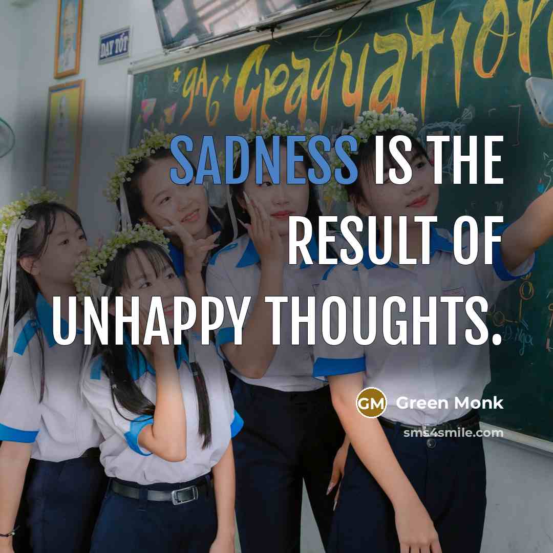 “Sadness is the result of unhappy thoughts.” quote by Green Monk