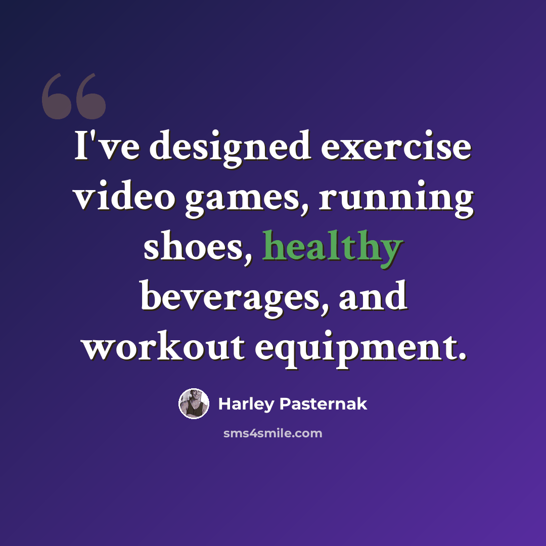 “I've designed exercise video games, running shoes, healthy beverages, and workout equipment.” quote by Harley Pasternak