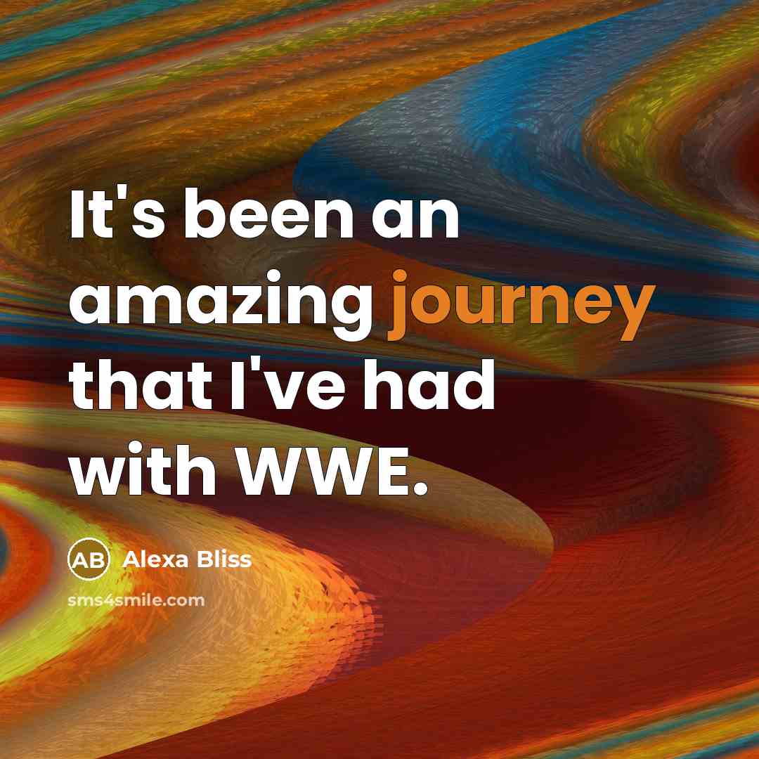 “It's been an amazing journey that I've had with WWE.” quote by Alexa Bliss