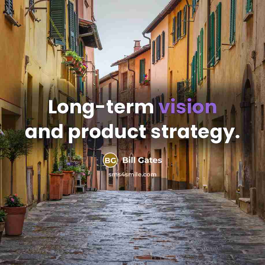 “Long-term vision and product strategy.” quote by Bill Gates
