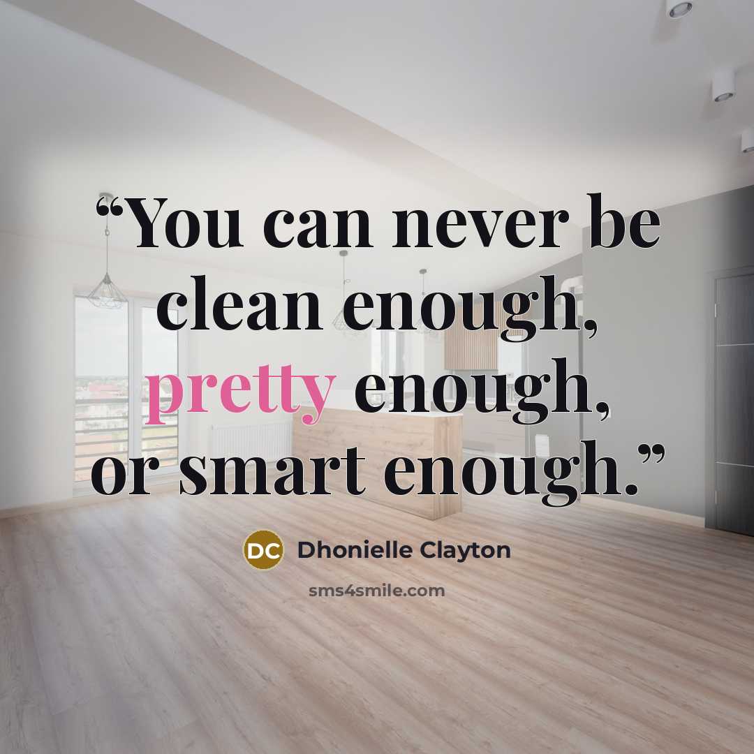 “You can never be clean enough, pretty enough, or smart enough.” quote by Dhonielle Clayton