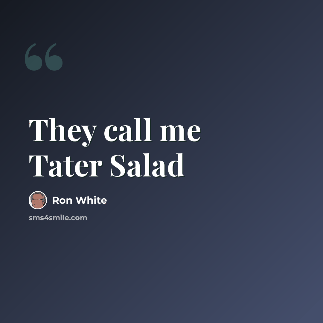 “They call me Tater Salad” quote by Ron White