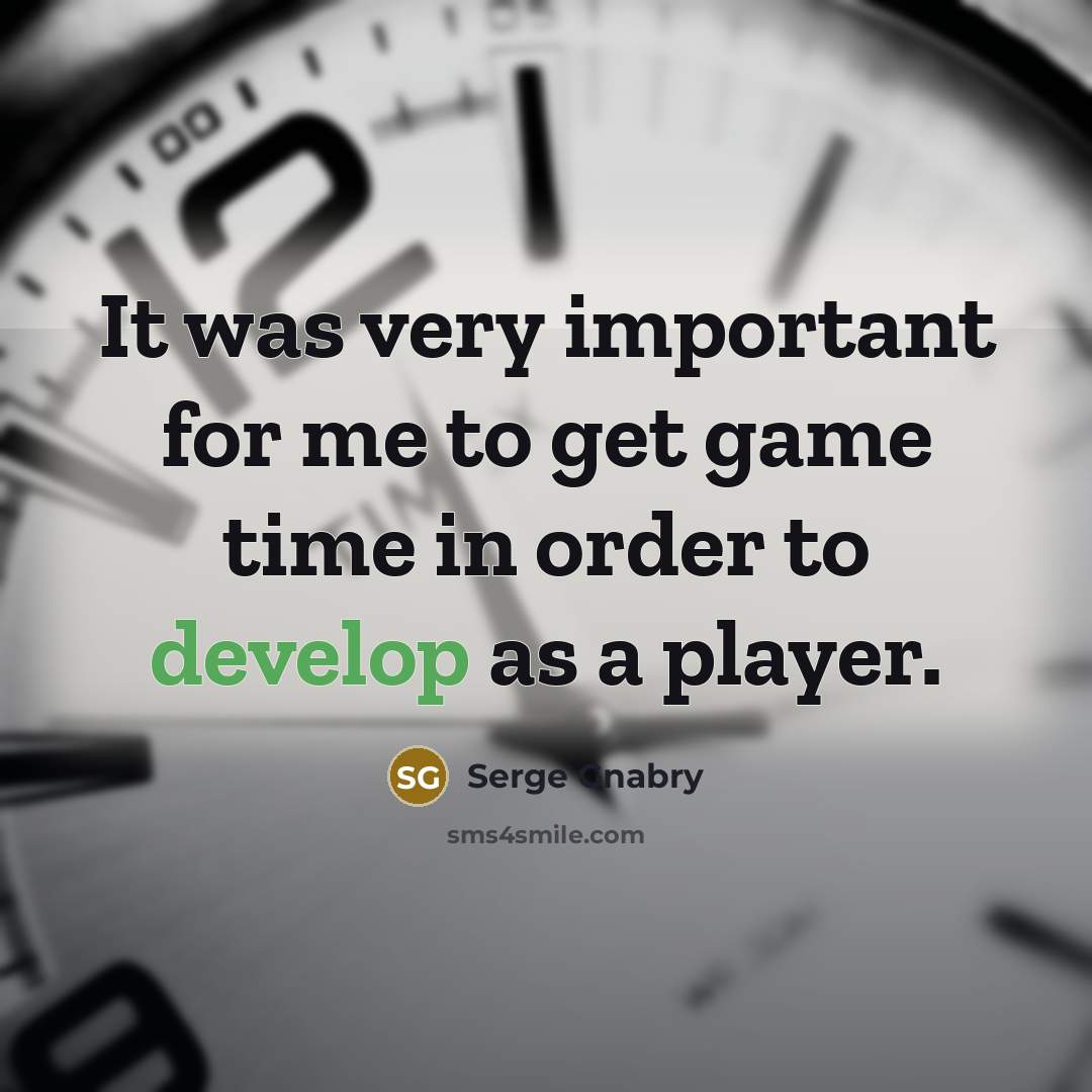 “It was very important for me to get game time in order to develop as a player.” quote by Serge Gnabry