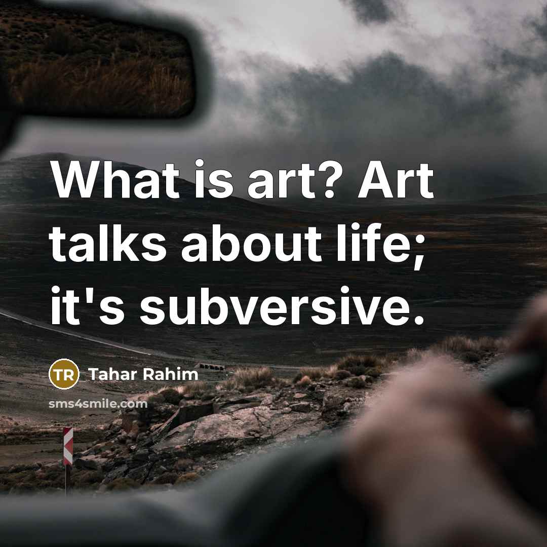 “What is art? Art talks about life; it's subversive.” quote by Tahar Rahim