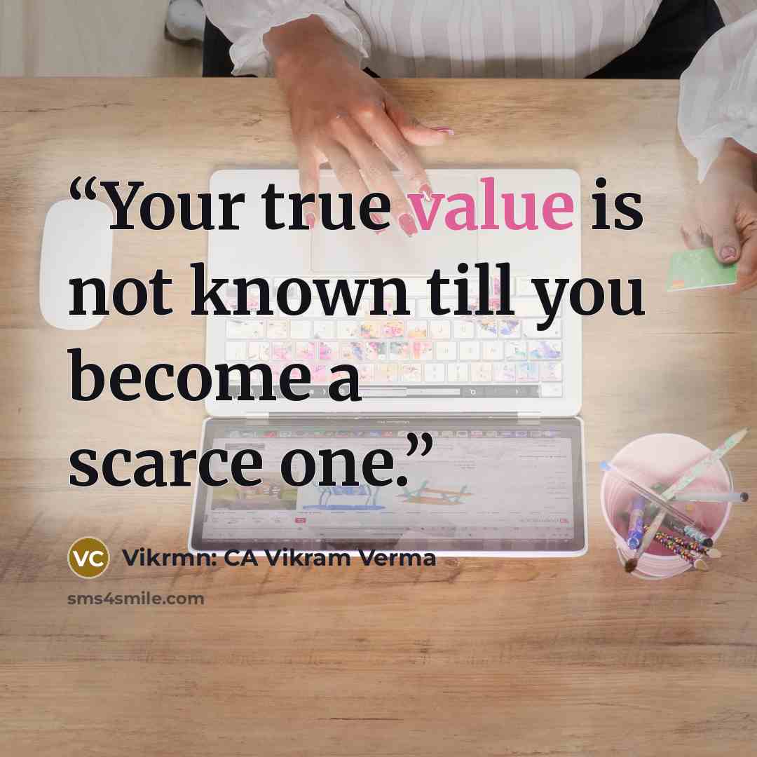“Your true value is not known till you become a scarce one.” quote by Vikrmn: CA Vikram Verma