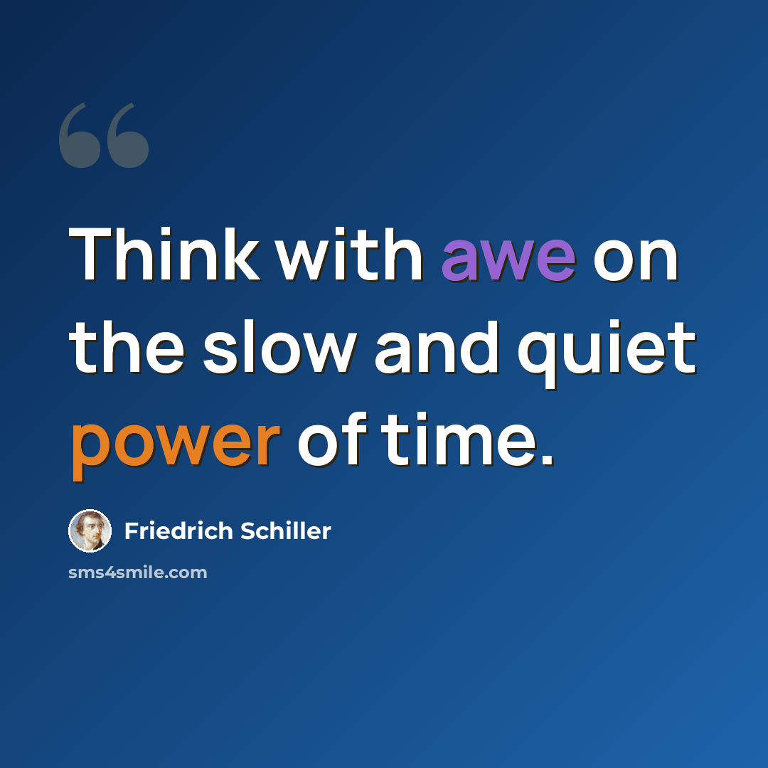 “Think with awe on the slow and quiet power of time.” quote by Friedrich Schiller