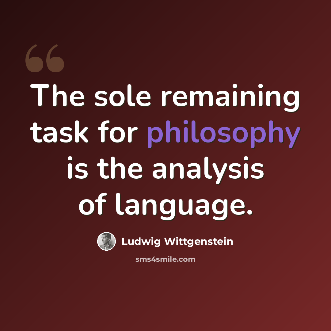 “The sole remaining task for philosophy is the analysis of language.” quote by Ludwig Wittgenstein