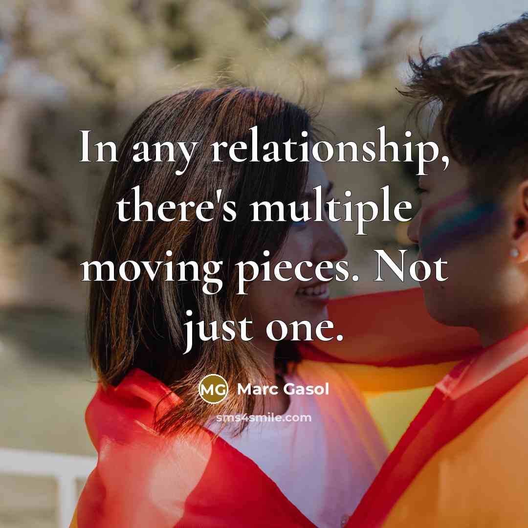 “In any relationship, there's multiple moving pieces. Not just one.” quote by Marc Gasol
