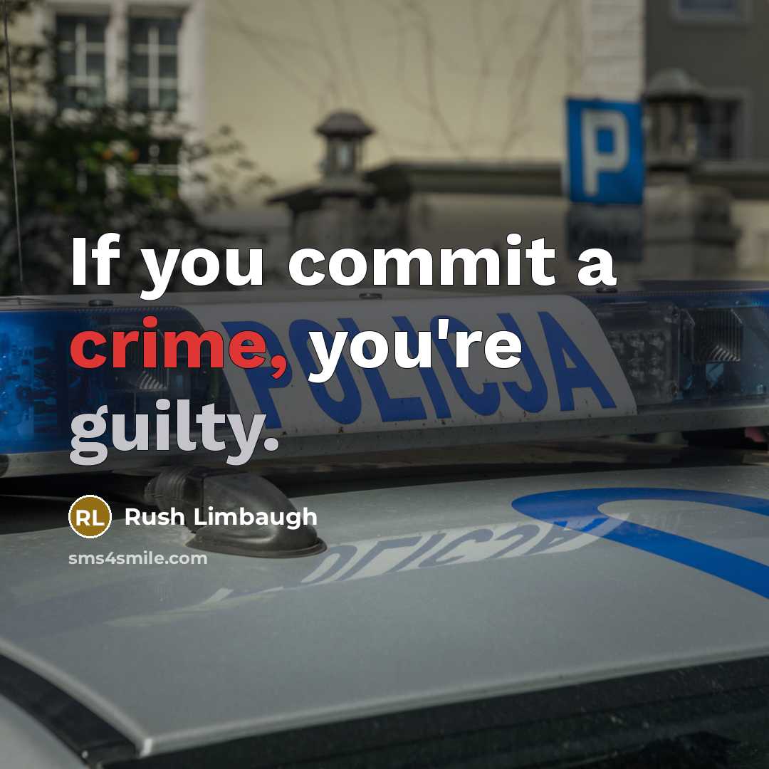 “If you commit a crime, you're guilty.” quote by Rush Limbaugh