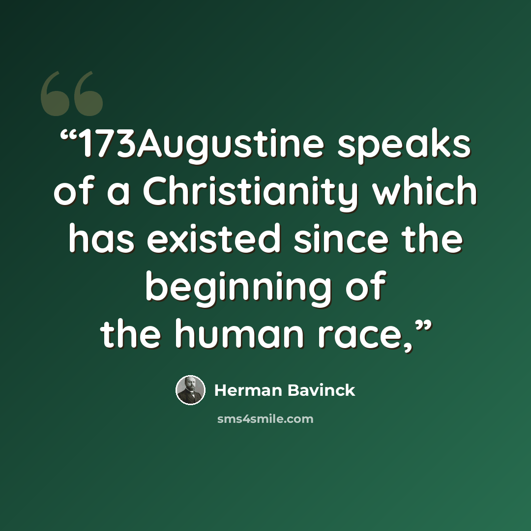 “173Augustine speaks of a Christianity which has existed since the beginning of the human race,” quote by Herman Bavinck
