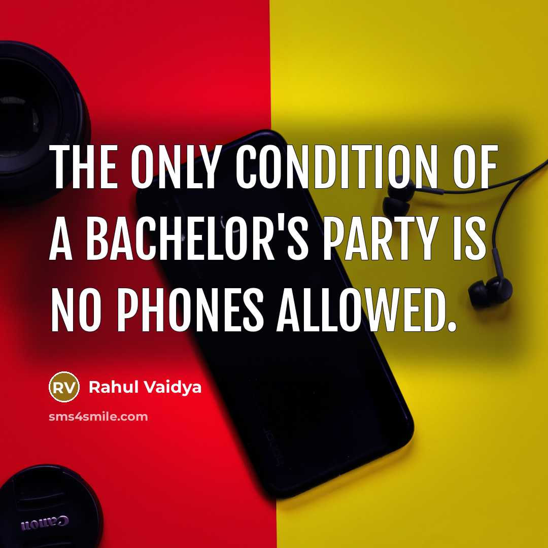 “The only condition of a bachelor's party is no phones allowed.” quote by Rahul Vaidya