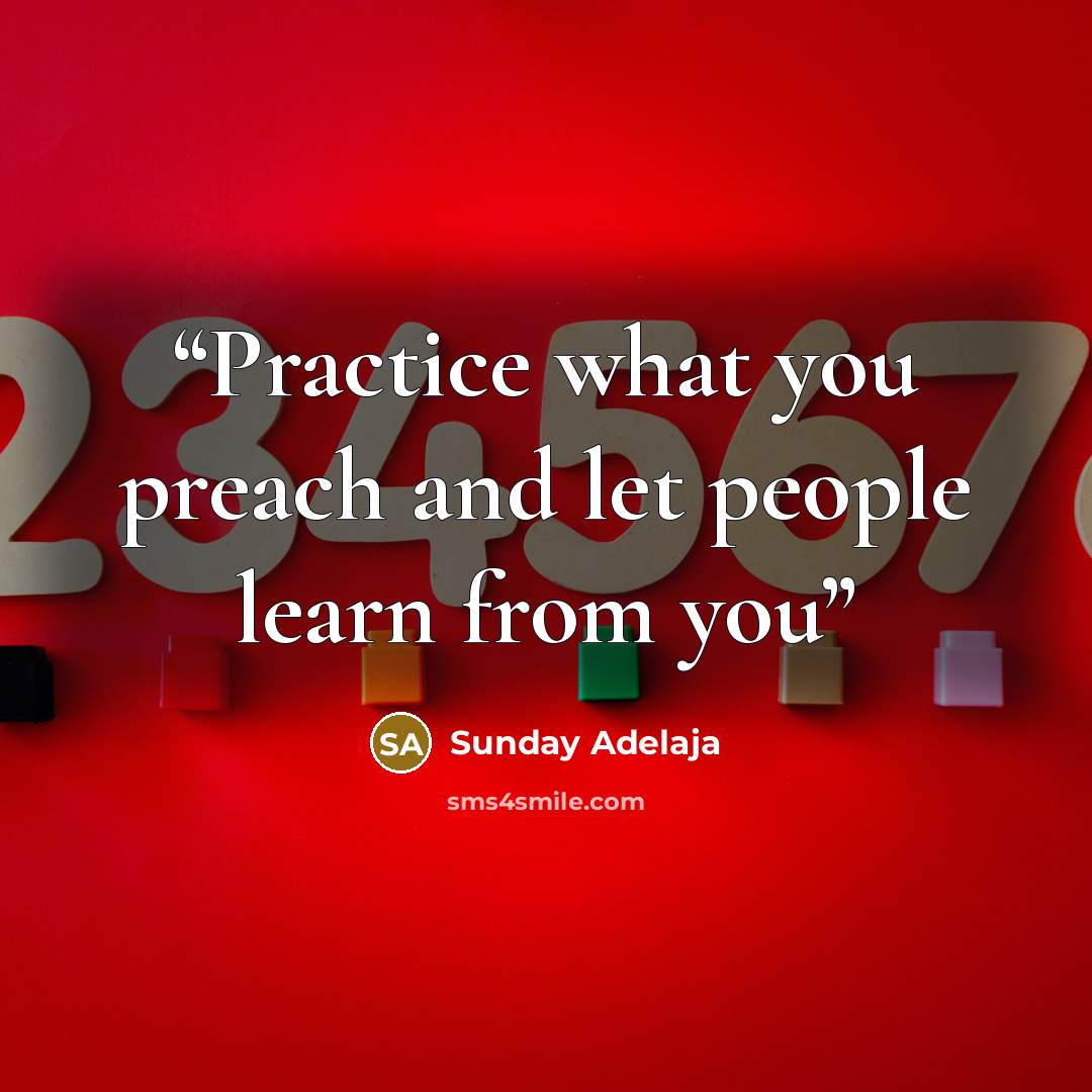 “Practice what you preach and let people learn from you” quote by Sunday Adelaja