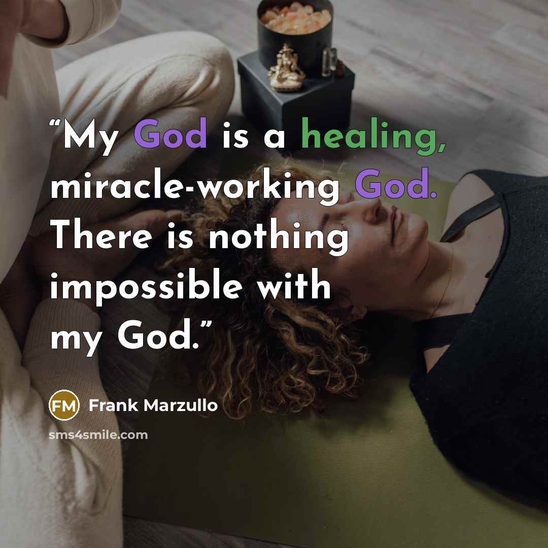 “My God is a healing, miracle-working God. There is nothing impossible with my God.” quote by Frank Marzullo