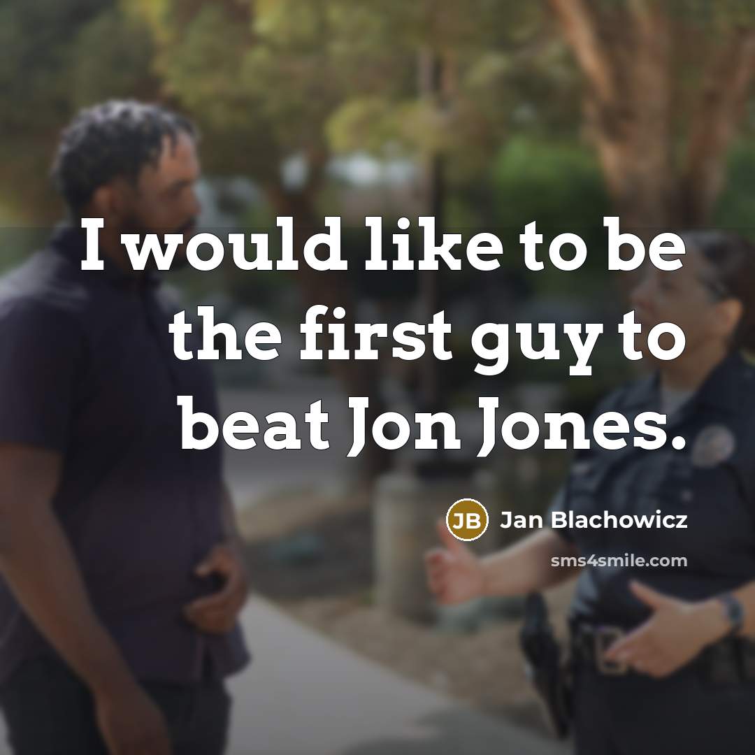 “I would like to be the first guy to beat Jon Jones.” quote by Jan Blachowicz