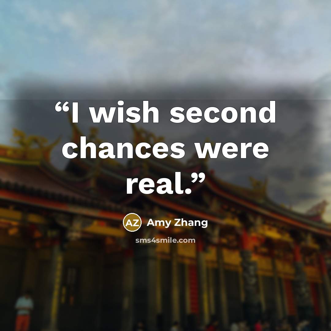 “I wish second chances were real.” quote by Amy Zhang