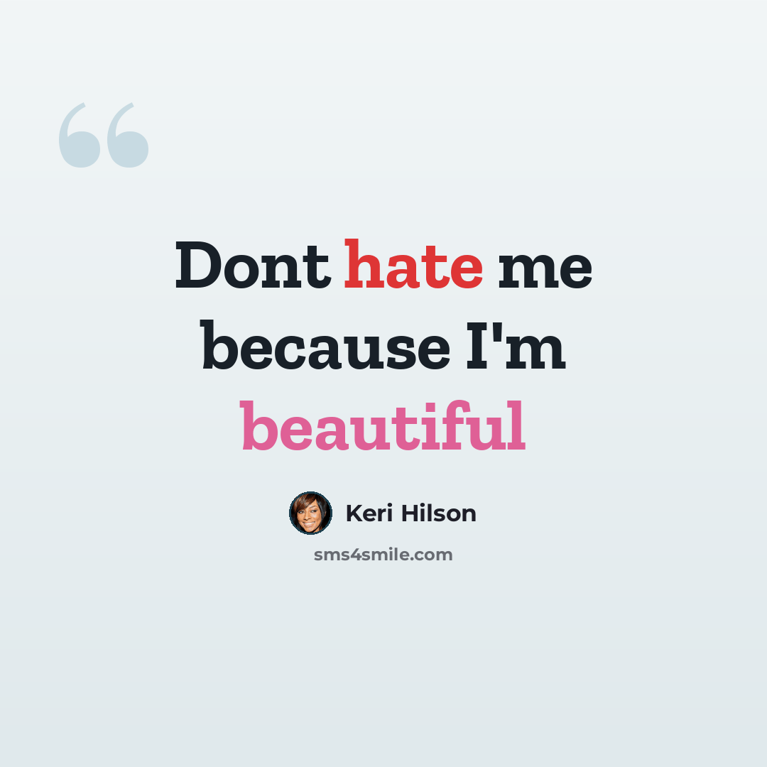 “Dont hate me because I'm beautiful” quote by Keri Hilson